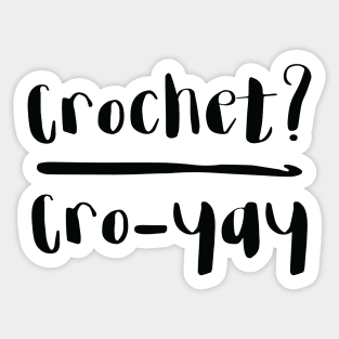 Crochet? Cro-yay Sticker